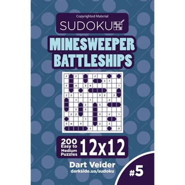 Sudoku Minesweeper Battleships - 200 Easy to Medium Puzzles 12x12 (Volume 5)