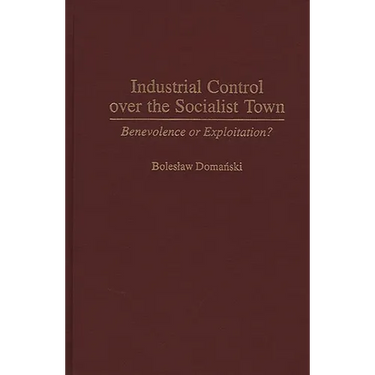 Industrial Control Over the Socialist Town: Benevolence or Exploitation?