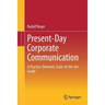 Present-Day Corporate Communication: A Practice-Oriented, State-Of-The-Art Guide