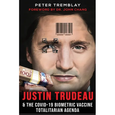 Justin Trudeau and The COVID-19 Biometric Vaccine Totalitarian Agenda