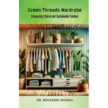 Green Threads Wardrobe: Embracing Ethical and Sustainable Fashion