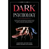Dark Psychology: Mastery Bundle: Secrets and Techniques of Manipulation, NLP, Body Language, Mind Control and How to Analyze and Read P
