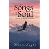 The Songs of Soul: Poetry By EagleSoulMan