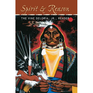 Spirit and Reason: The Vine Deloria Jr. Reader