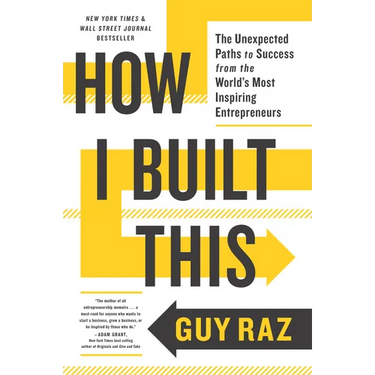 How I Built This: The Unexpected Paths to Success from the World's Most Inspiring Entrepreneurs