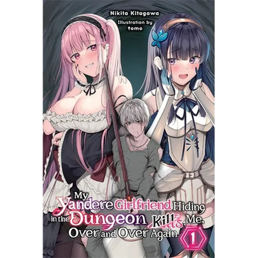 My Yandere Girlfriend Hiding in the Dungeon Kills Me Over and Over Again, Vol. 1 (Light Novel)