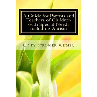 A Guide for Parents and Teachers of Children with Special Needs including Autism