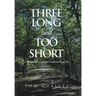 Three Long and Too Short: A Memoir of a Lost and Found and Lost Life