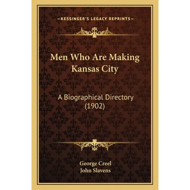 Men Who Are Making Kansas City: A Biographical Directory (1902)
