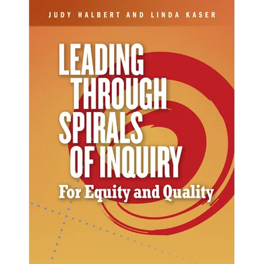 Leading Through Spirals of Inquiry: For Equity and Quality