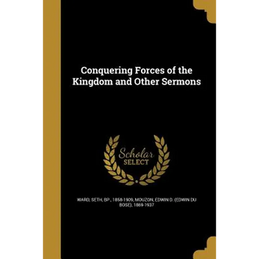 Conquering Forces of the Kingdom and Other Sermons