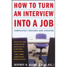 How to Turn an Interview Into a Job: Completely Revised and Updated