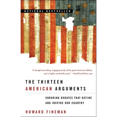 The Thirteen American Arguments: Enduring Debates That Define and Inspire Our Country