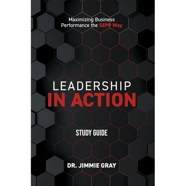 Leadership in Action Study Guide: Maximizing Business Performance the SEPP Way