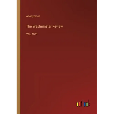 The Westminster Review: Vol. XCVI