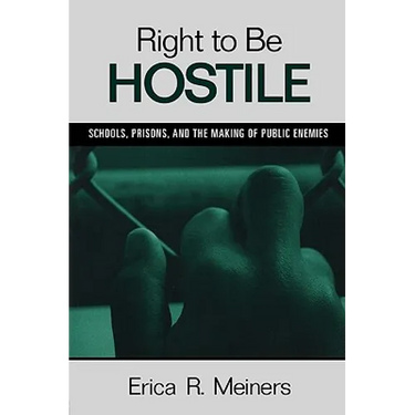 Right to Be Hostile: Schools, Prisons, and the Making of Public Enemies