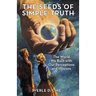 The Seeds of Simple Truth: The World We Built with Our Perceptions and Illusions