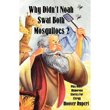 Why Didn't Noah Swat Both Mosquitoes? Plus Other Humorous Stories for Clergy