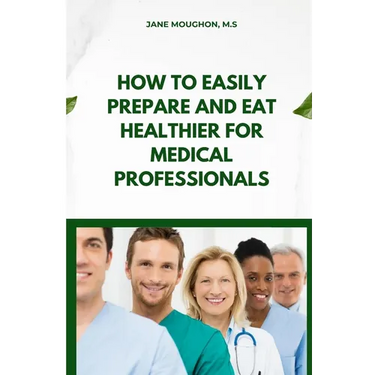 How to Easily Prepare and Eat Healthier for Medical Professionals