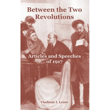 Between the Two Revolutions: Articles and Speeches of 1917