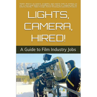 Lights, Camera, Hired!: A Guide to Film Industry Jobs