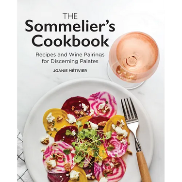 The Sommelier's Cookbook: Recipes and Wine Pairings for Discerning Palates