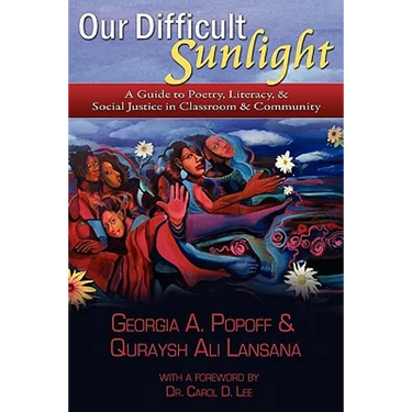 Our Difficult Sunlight: A Guide to Poetry, Literacy, & Social Justice in Classroom & Community