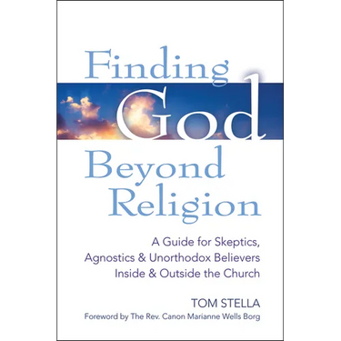 Finding God Beyond Religion: A Guide for Skeptics, Agnostics & Unorthodox Believers Inside & Outside the Church