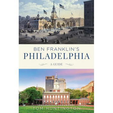 Ben Franklin's Philadelphia: A Guide