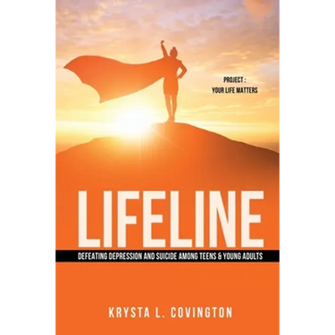 Lifeline: Defeating Depression and Suicide Among Teens & Young Adults: Project: Your Life Matters