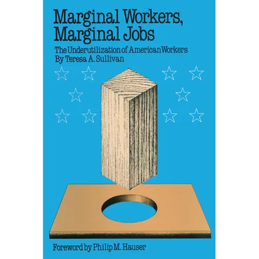 Marginal Workers, Marginal Jobs: The Underutilization of American Workers