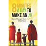 8 Minutes a Day to Make an A!: Quick Change Your Adhd Child Now!