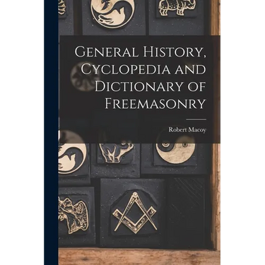 General History, Cyclopedia and Dictionary of Freemasonry