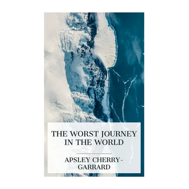The Worst Journey in the World: Antarctic 1910-1913