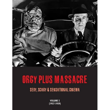 Orgy Plus Massacre 2: Sexy, Scary & Sensational Cinema (1957-1959)