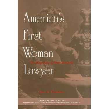 America's First Woman Lawyer: The Biography of Myra Bradwell