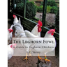 The Leghorn Fowl: A Guide to Leghorn Chickens