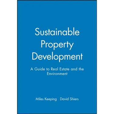 Sustainable Property Development: A Guide to Real Estate and the Environment