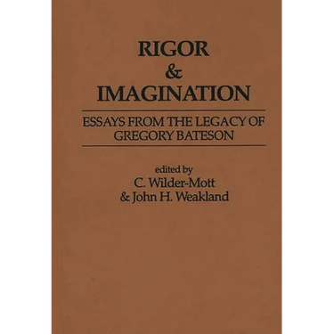 Rigor & Imagination: Essays from the Legacy of Gregory Bateson