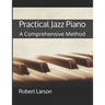 Practical Jazz Piano: A Comprehensive Method