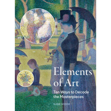 Elements of Art: Ten Ways to Decode the Masterpieces