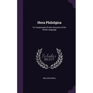 Hora Philolgica: Or, Conjectures On the Structure of the Greek Language