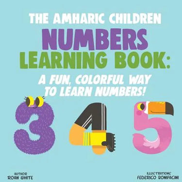 The Amharic Children Numbers Learning Book: A Fun, Colorful Way to Learn Numbers!