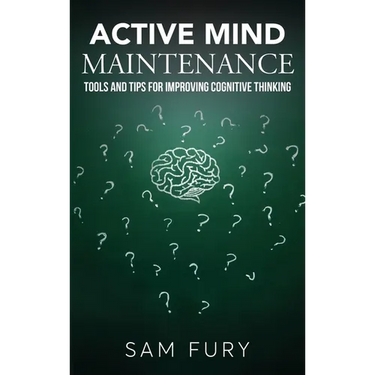 Active Mind Maintenance: Tools and Tips for Improving Cognitive Thinking