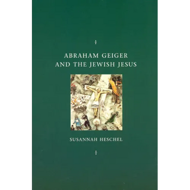Abraham Geiger and the Jewish Jesus