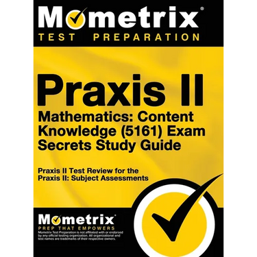 Praxis II Mathematics: Content Knowledge (5161) Exam Secrets: Praxis II Test Review for the Praxis II: Subject Assessments