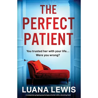 The Perfect Patient: A completely gripping psychological thriller with a shocking twist