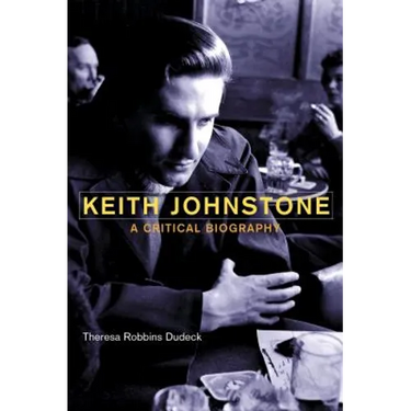 Keith Johnstone: A Critical Biography