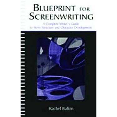 Blueprint for Screenwriting: A Complete Writer's Guide to Story Structure and Character Development