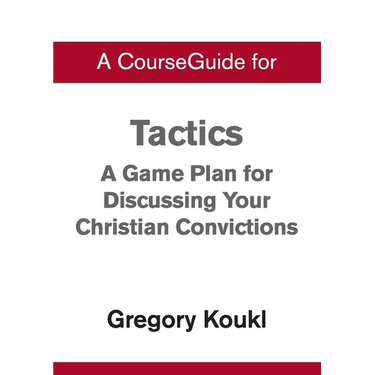 A CourseGuide for Tactics: A Game Plan for Discussing Your Christian Convictions